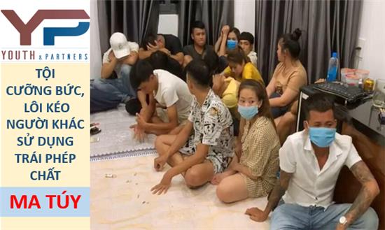 TỘI CƯỠNG BỨC, LÔI KÉO NGƯỜI KHÁC SỬ DỤNG TRÁI PHÉP CHẤT MA TÚY